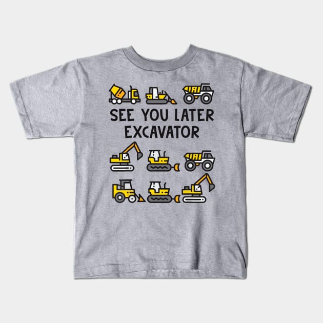 See You Later Excavator Kids T-Shirt by Aratack Kinder